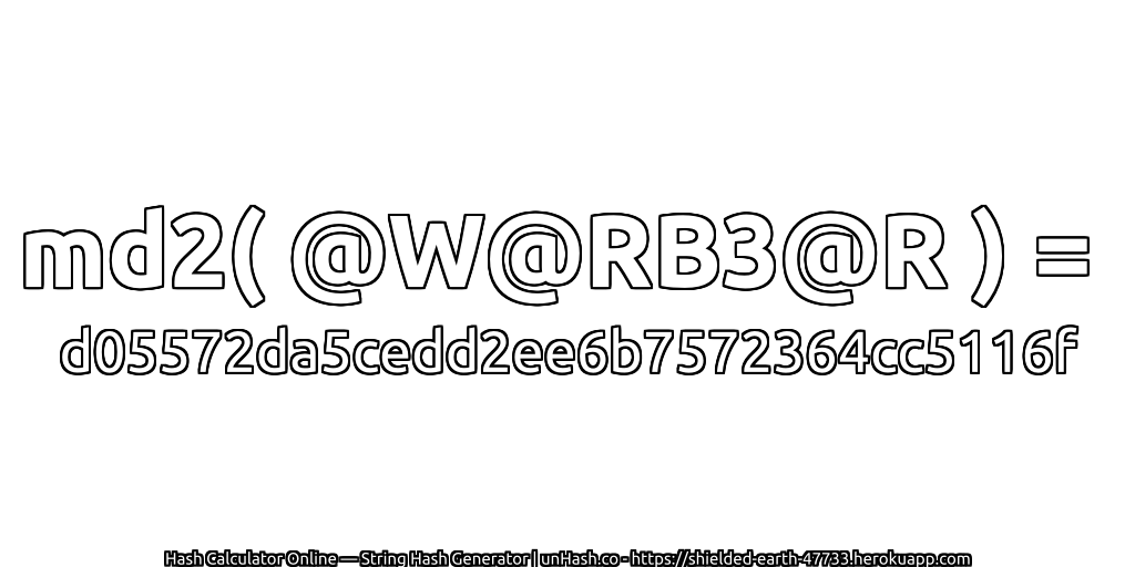 md2( @W@RB3@R ) = d05572da5cedd2ee6b7572364cc5116f | unHash.co