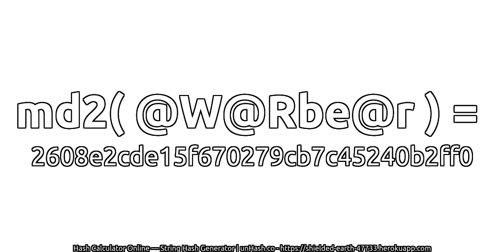 md2( @W@Rbe@r ) = 2608e2cde15f670279cb7c45240b2ff0 | unHash.co