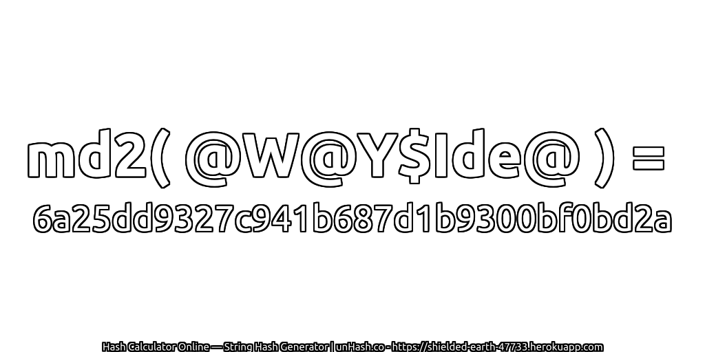 md2( @W@Y$Ide@ ) = 6a25dd9327c941b687d1b9300bf0bd2a | unHash.co