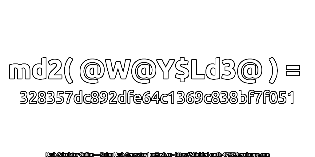 md2( @W@Y$Ld3@ ) = 328357dc892dfe64c1369c838bf7f051 | unHash.co