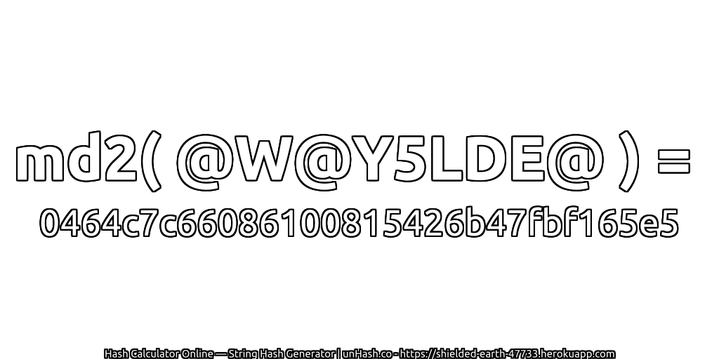 md2( @W@Y5LDE@ ) = 0464c7c66086100815426b47fbf165e5 | unHash.co