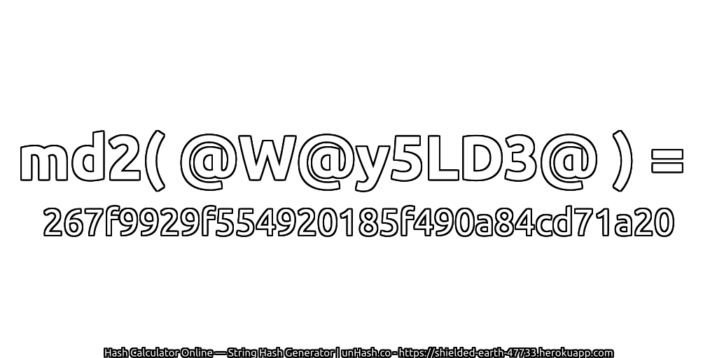 md2( @W@y5LD3@ ) = 267f9929f554920185f490a84cd71a20 | unHash.co