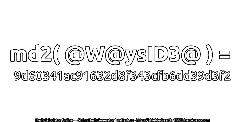 md2( @W@ysID3@ ) = 9d60341ac91632d8f343cfb6dd39d3f2 | unHash.co