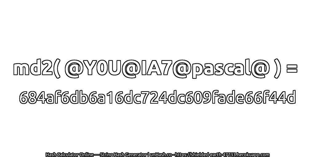 md2( @Y0U@IA7@pascal@ ) = 684af6db6a16dc724dc609fade66f44d | unHash.co