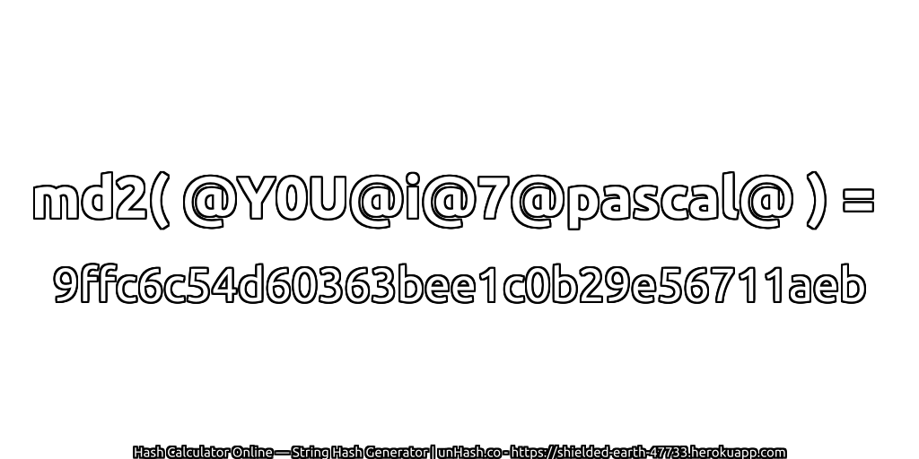 md2( @Y0U@i@7@pascal@ ) = 9ffc6c54d60363bee1c0b29e56711aeb | unHash.co