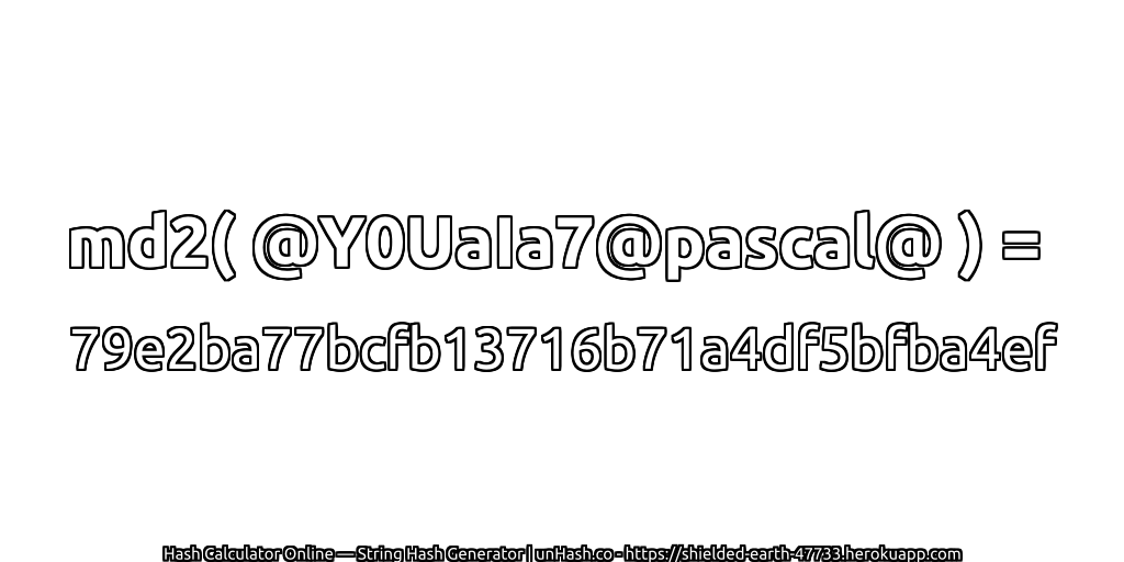 md2( @Y0UaIa7@pascal@ ) = 79e2ba77bcfb13716b71a4df5bfba4ef | unHash.co