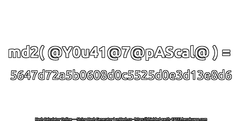 md2( @Y0u41@7@pAScal@ ) = 5647d72a5b0608d0c5525d0e3d13e8d6 | unHash.co
