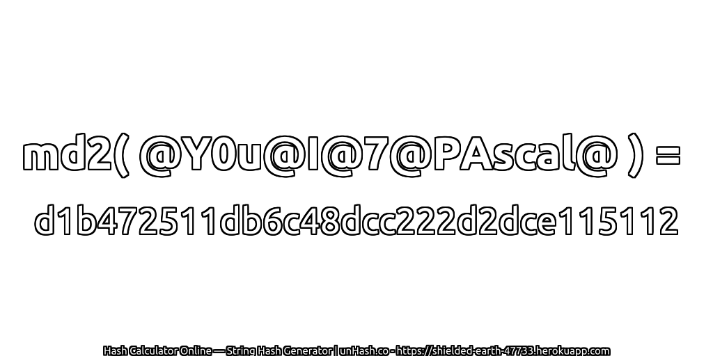 md2( @Y0u@I@7@PAscal@ ) = d1b472511db6c48dcc222d2dce115112 | unHash.co