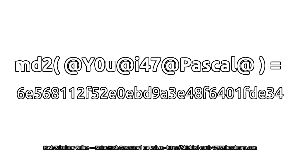 md2( @Y0u@i47@Pascal@ ) = 6e568112f52e0ebd9a3e48f6401fde34 | unHash.co