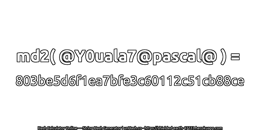 md2( @Y0uala7@pascal@ ) = 803be5d6f1ea7bfe3c60112c51cb88ce | unHash.co