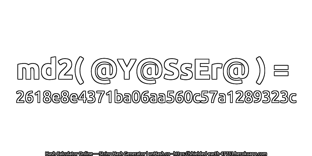 md2( @Y@SsEr@ ) = 2618e8e4371ba06aa560c57a1289323c | unHash.co