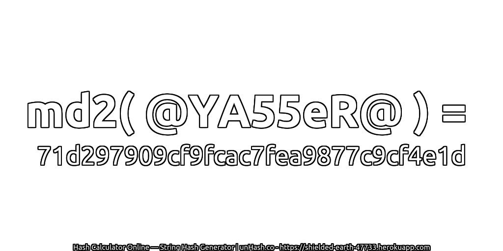 md2( @YA55eR@ ) = 71d297909cf9fcac7fea9877c9cf4e1d | unHash.co