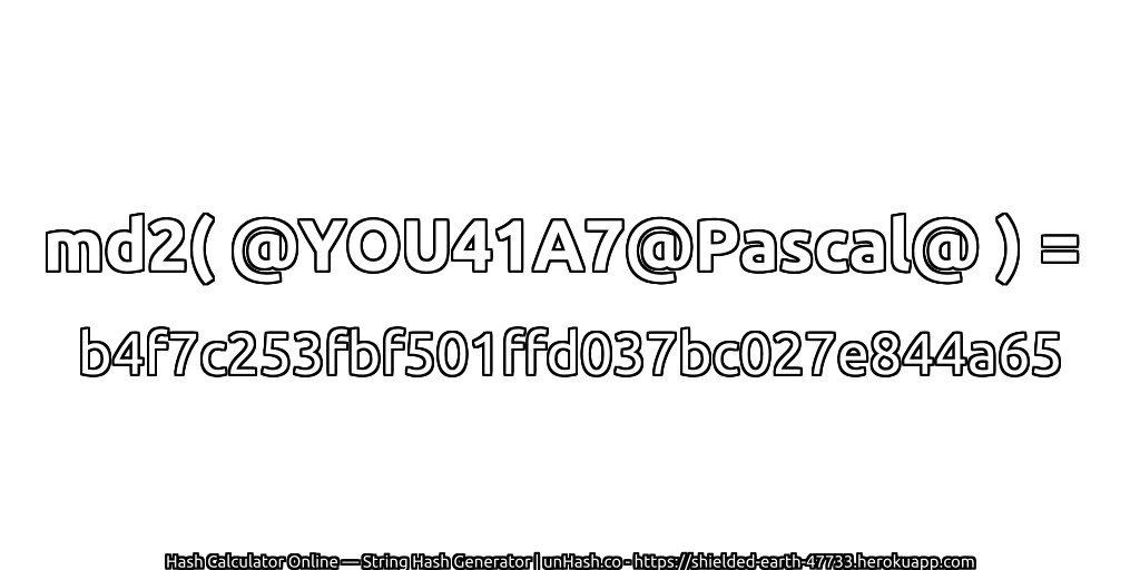md2( @YOU41A7@Pascal@ ) = b4f7c253fbf501ffd037bc027e844a65 | unHash.co