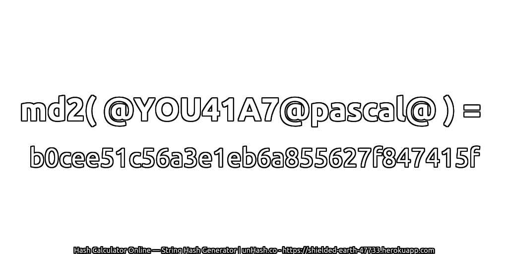 md2( @YOU41A7@pascal@ ) = b0cee51c56a3e1eb6a855627f847415f | unHash.co