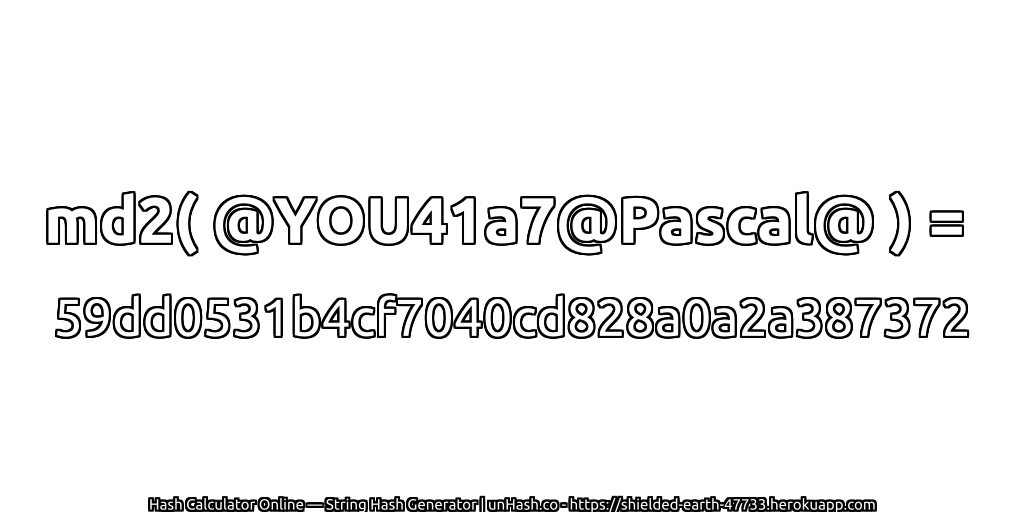 md2( @YOU41a7@Pascal@ ) = 59dd0531b4cf7040cd828a0a2a387372 | unHash.co