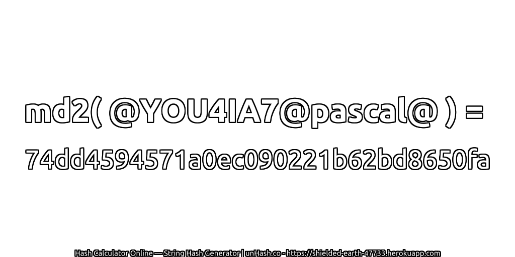 md2( @YOU4IA7@pascal@ ) = 74dd4594571a0ec090221b62bd8650fa | unHash.co
