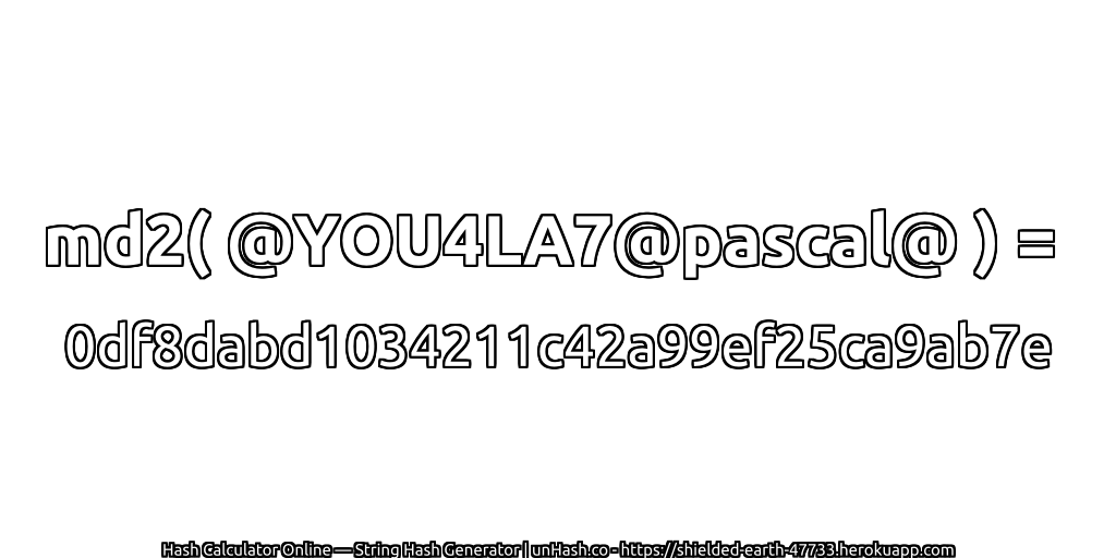 md2( @YOU4LA7@pascal@ ) = 0df8dabd1034211c42a99ef25ca9ab7e | unHash.co