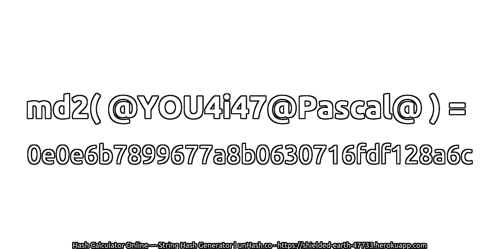 md2( @YOU4i47@Pascal@ ) = 0e0e6b7899677a8b0630716fdf128a6c | unHash.co