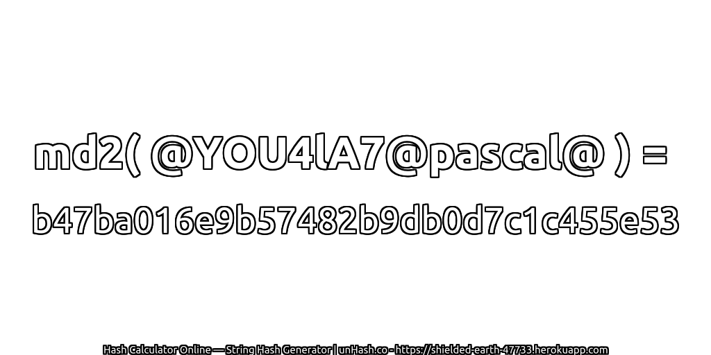 md2( @YOU4lA7@pascal@ ) = b47ba016e9b57482b9db0d7c1c455e53 | unHash.co