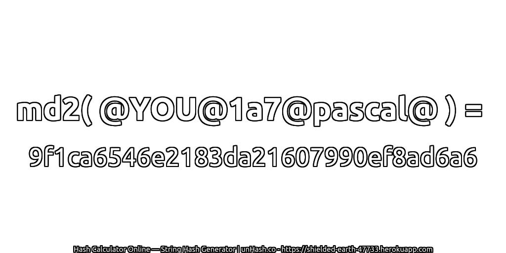 md2( @YOU@1a7@pascal@ ) = 9f1ca6546e2183da21607990ef8ad6a6 | unHash.co