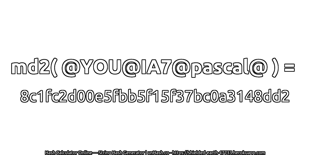 md2( @YOU@IA7@pascal@ ) = 8c1fc2d00e5fbb5f15f37bc0a3148dd2 | unHash.co