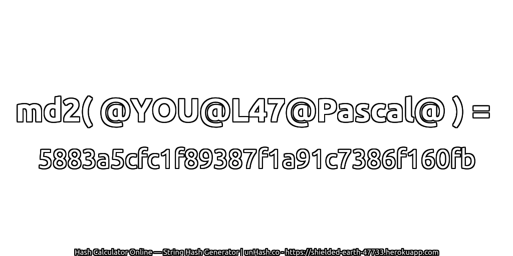 md2( @YOU@L47@Pascal@ ) = 5883a5cfc1f89387f1a91c7386f160fb | unHash.co