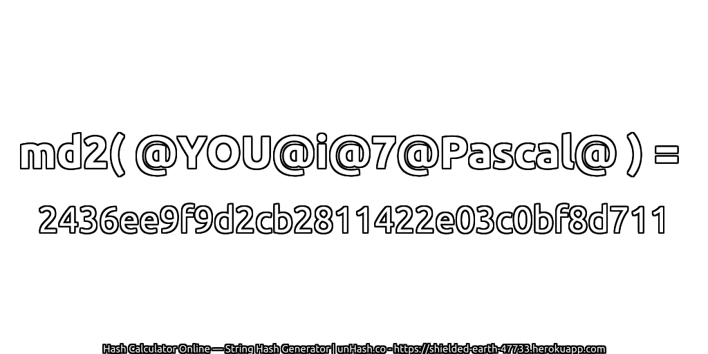 md2( @YOU@i@7@Pascal@ ) = 2436ee9f9d2cb2811422e03c0bf8d711 | unHash.co