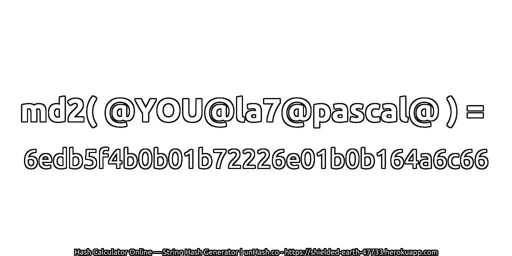 md2( @YOU@la7@pascal@ ) = 6edb5f4b0b01b72226e01b0b164a6c66 | unHash.co