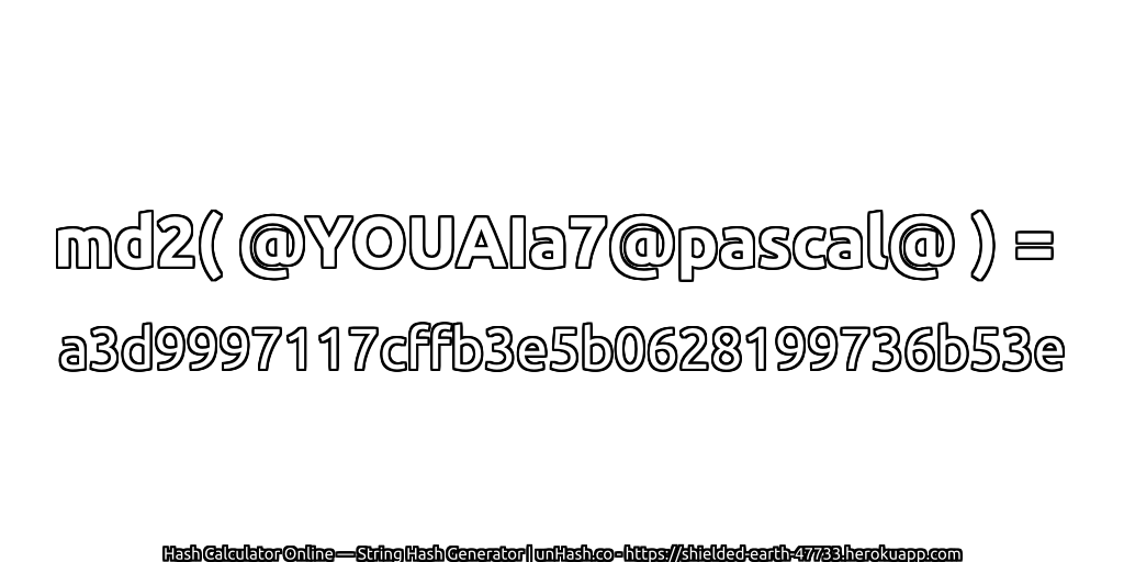 md2( @YOUAIa7@pascal@ ) = a3d9997117cffb3e5b0628199736b53e | unHash.co