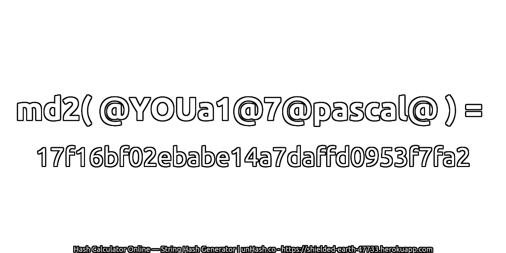 md2( @YOUa1@7@pascal@ ) = 17f16bf02ebabe14a7daffd0953f7fa2 | unHash.co