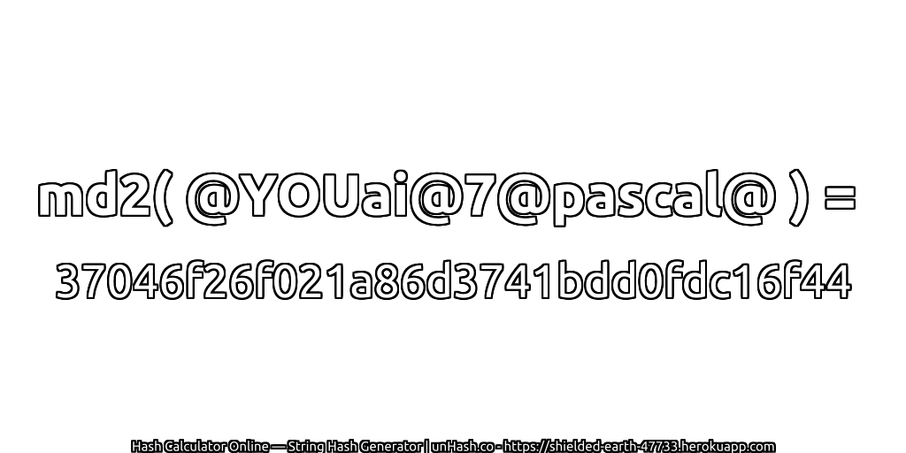 md2( @YOUai@7@pascal@ ) = 37046f26f021a86d3741bdd0fdc16f44 | unHash.co