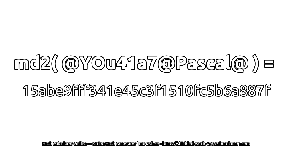 md2( @YOu41a7@Pascal@ ) = 15abe9fff341e45c3f1510fc5b6a887f | unHash.co