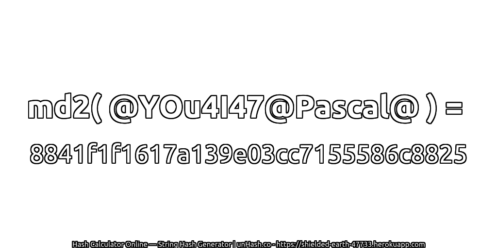 md2( @YOu4I47@Pascal@ ) = 8841f1f1617a139e03cc7155586c8825 | unHash.co