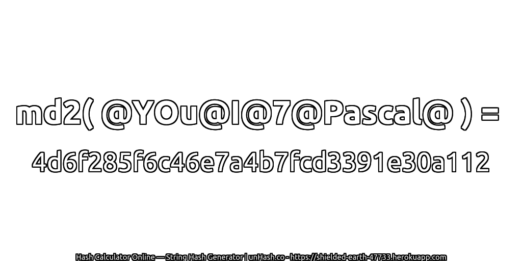 md2( @YOu@I@7@Pascal@ ) = 4d6f285f6c46e7a4b7fcd3391e30a112 | unHash.co