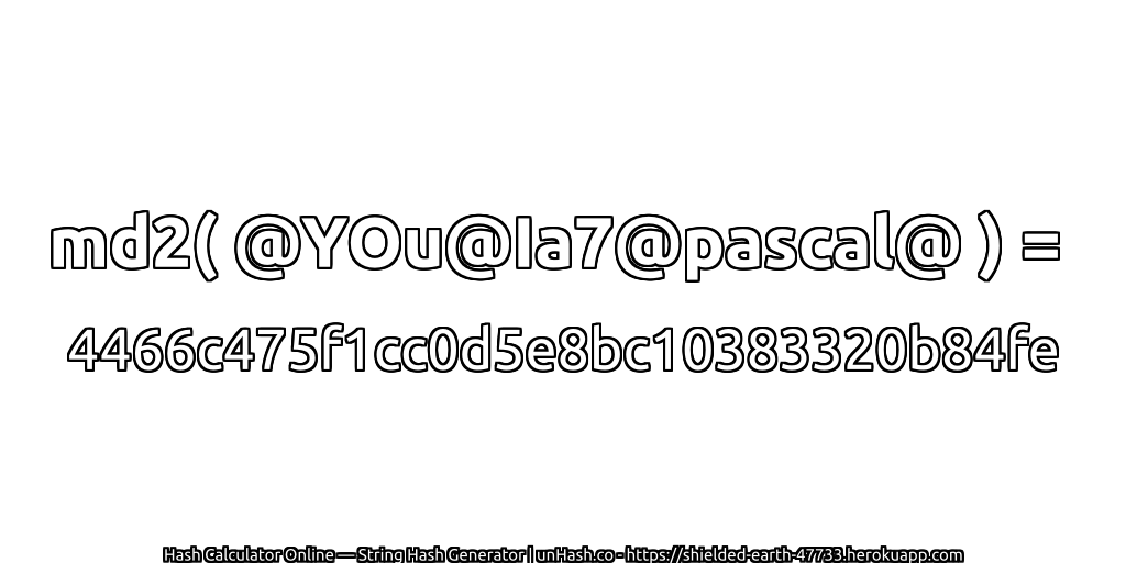 md2( @YOu@Ia7@pascal@ ) = 4466c475f1cc0d5e8bc10383320b84fe | unHash.co