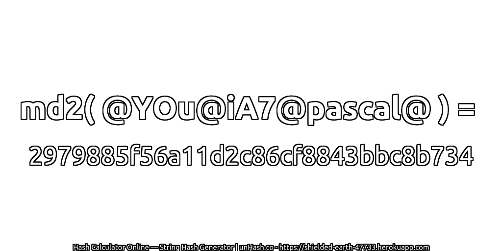 md2( @YOu@iA7@pascal@ ) = 2979885f56a11d2c86cf8843bbc8b734 | unHash.co