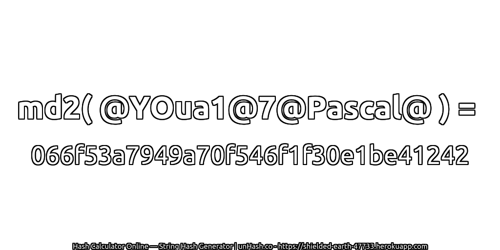 md2( @YOua1@7@Pascal@ ) = 066f53a7949a70f546f1f30e1be41242 | unHash.co