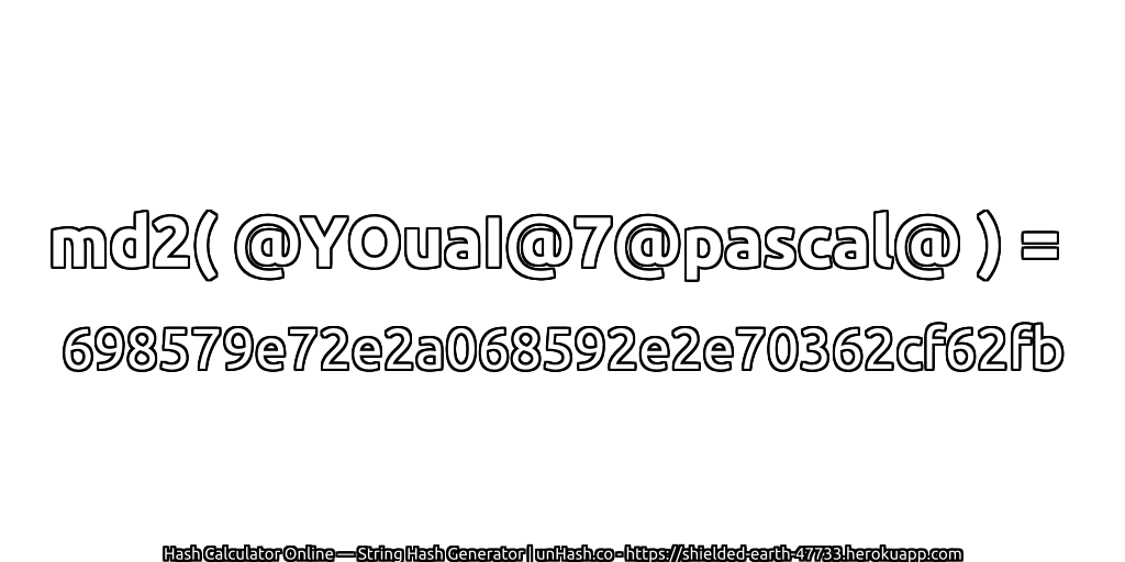 md2( @YOuaI@7@pascal@ ) = 698579e72e2a068592e2e70362cf62fb | unHash.co