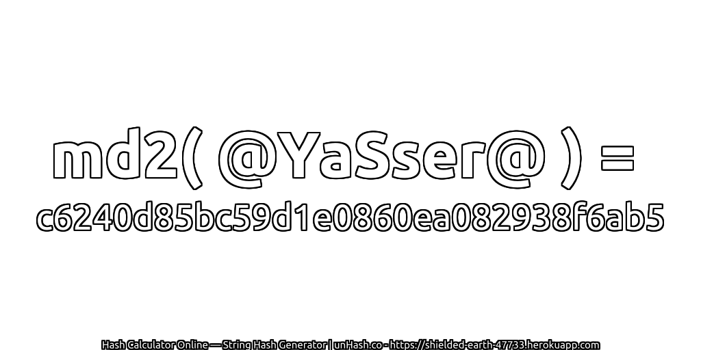 md2( @YaSser@ ) = c6240d85bc59d1e0860ea082938f6ab5 | unHash.co