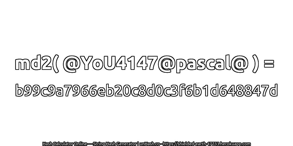 md2( @YoU4147@pascal@ ) = b99c9a7966eb20c8d0c3f6b1d648847d | unHash.co