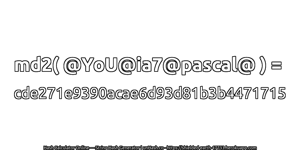 md2( @YoU@ia7@pascal@ ) = cde271e9390acae6d93d81b3b4471715 | unHash.co