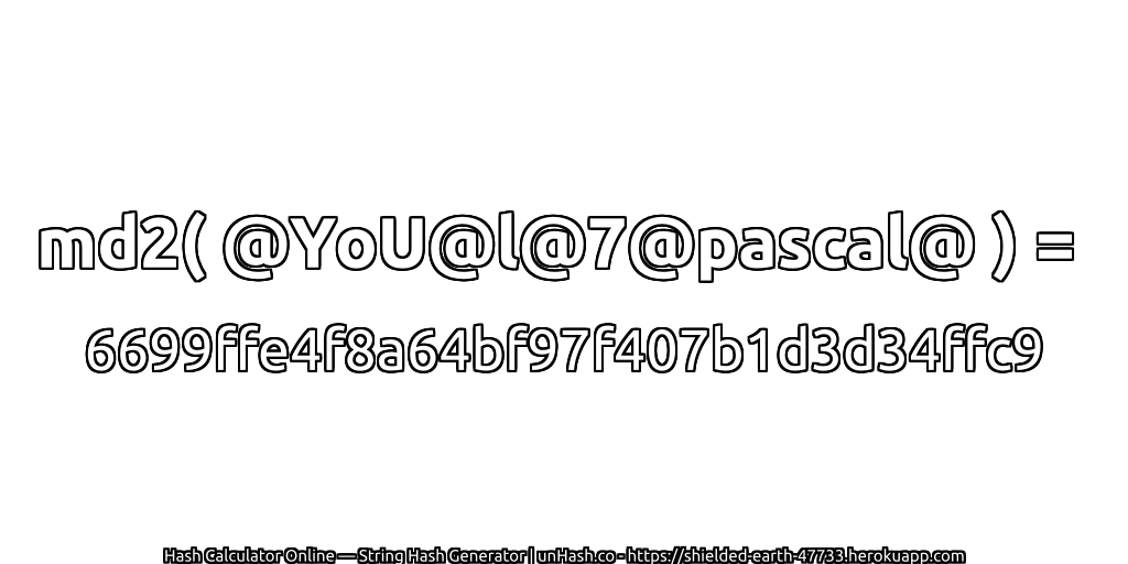md2( @YoU@l@7@pascal@ ) = 6699ffe4f8a64bf97f407b1d3d34ffc9 | unHash.co