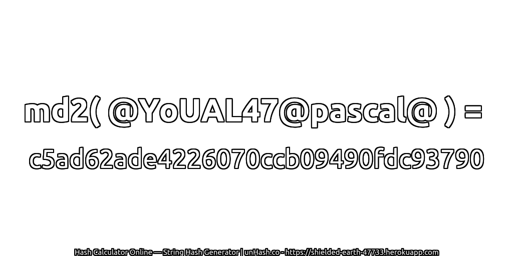 md2( @YoUAL47@pascal@ ) = c5ad62ade4226070ccb09490fdc93790 | unHash.co