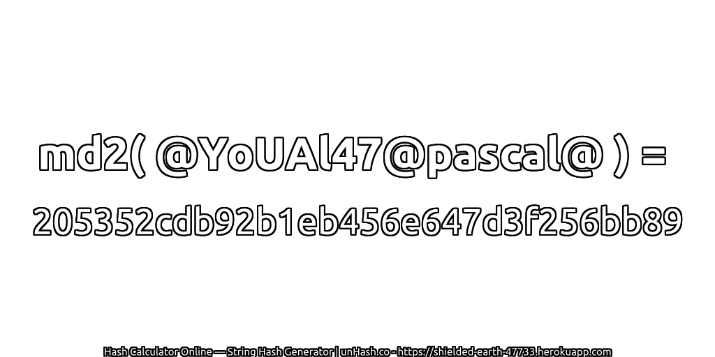 md2( @YoUAl47@pascal@ ) = 205352cdb92b1eb456e647d3f256bb89 | unHash.co