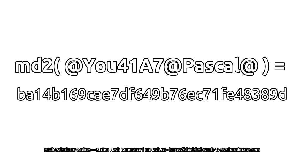 md2( @You41A7@Pascal@ ) = ba14b169cae7df649b76ec71fe48389d | unHash.co