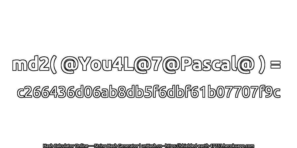 md2( @You4L@7@Pascal@ ) = c266436d06ab8db5f6dbf61b07707f9c | unHash.co
