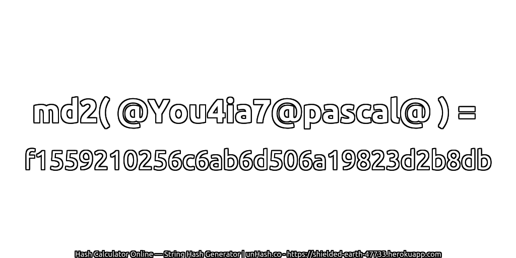 md2( @You4ia7@pascal@ ) = f1559210256c6ab6d506a19823d2b8db | unHash.co