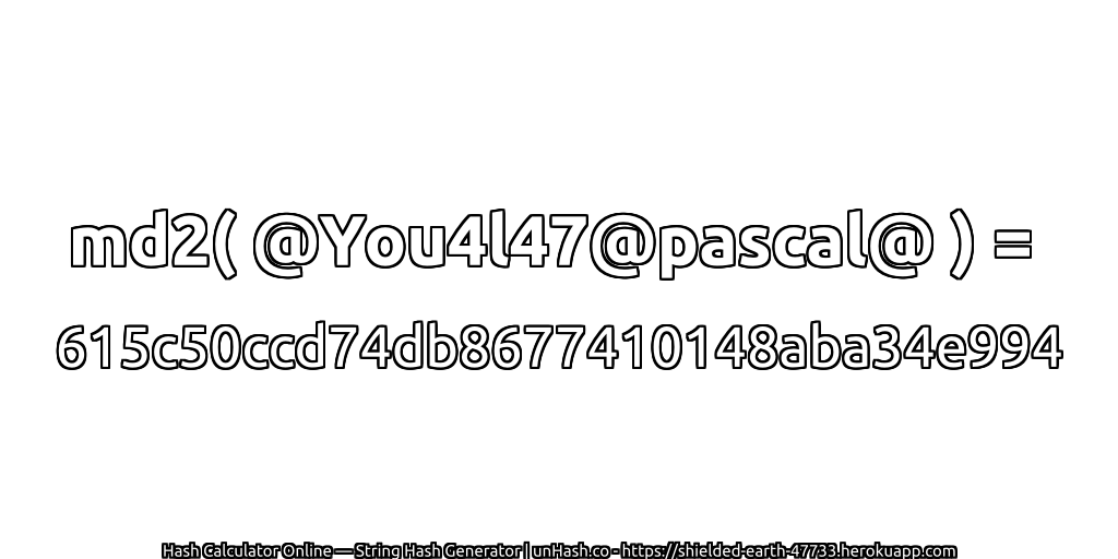 md2( @You4l47@pascal@ ) = 615c50ccd74db8677410148aba34e994 | unHash.co