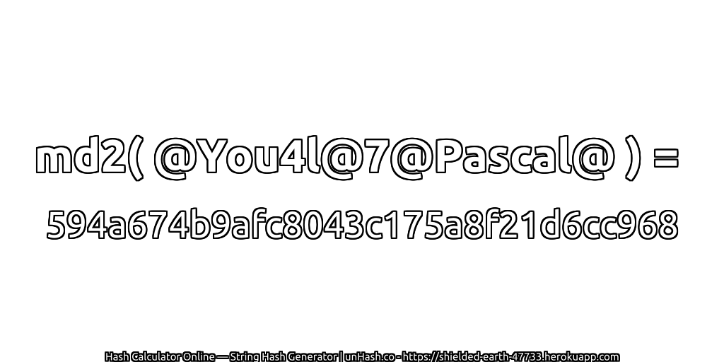 md2( @You4l@7@Pascal@ ) = 594a674b9afc8043c175a8f21d6cc968 | unHash.co