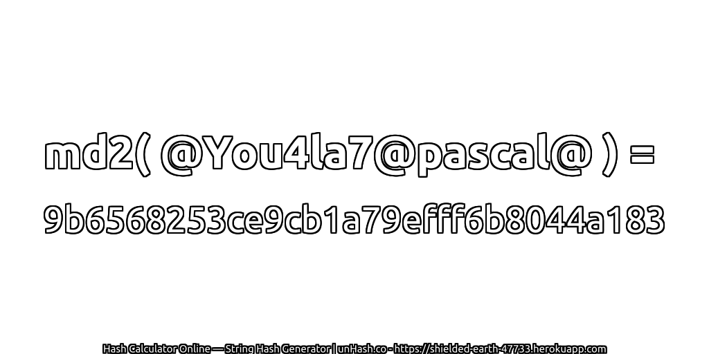 md2( @You4la7@pascal@ ) = 9b6568253ce9cb1a79efff6b8044a183 | unHash.co